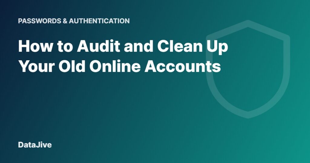 How to Audit and Clean Up Your Old Online Accounts