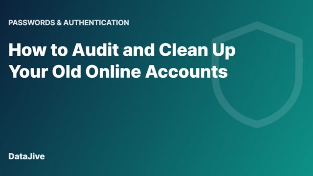 How to Audit and Clean Up Your Old Online Accounts