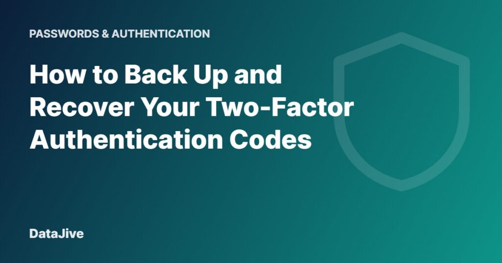 How to Back Up and Recover Your Two-Factor Authentication Codes