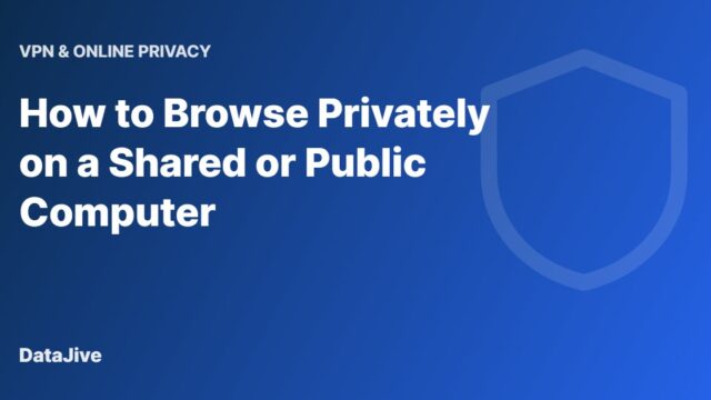 How to Browse Privately on a Shared or Public Computer