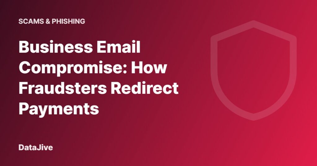 Business Email Compromise: How Fraudsters Redirect Payments