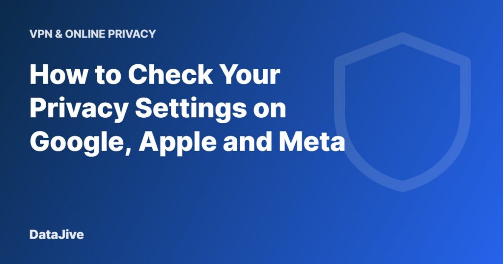 How to Check Your Privacy Settings on Google, Apple and Meta