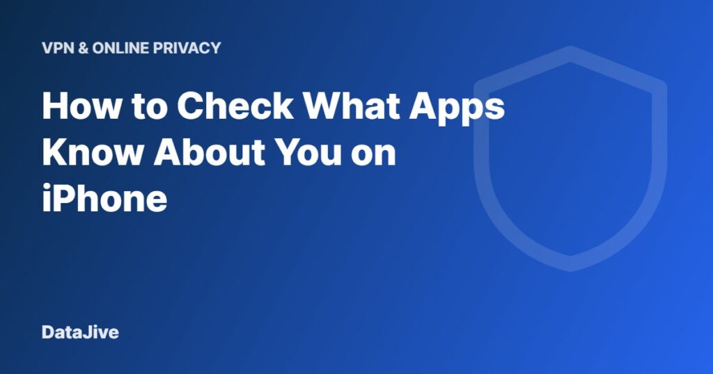 How to Check What Apps Know About You on iPhone