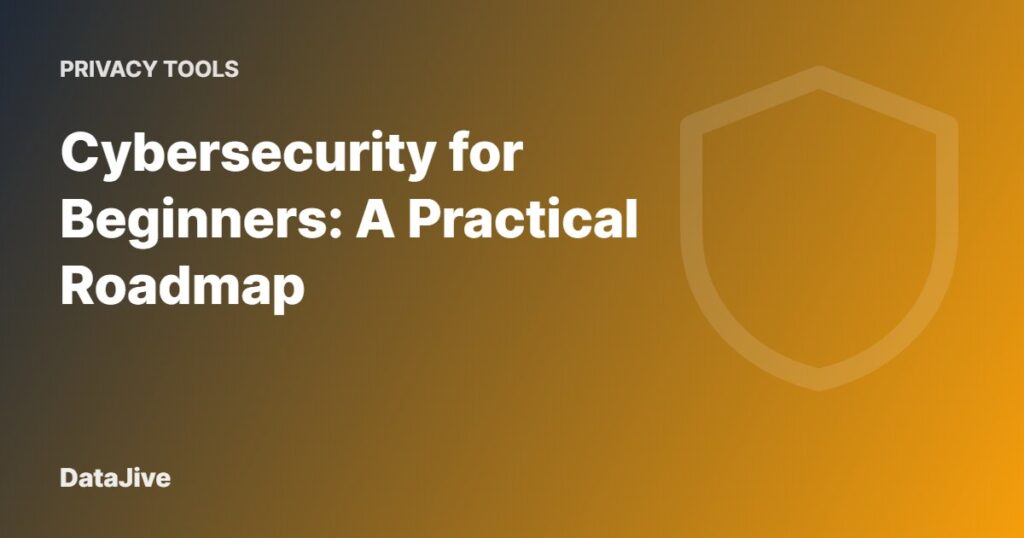 Cybersecurity for Beginners: A Practical Roadmap