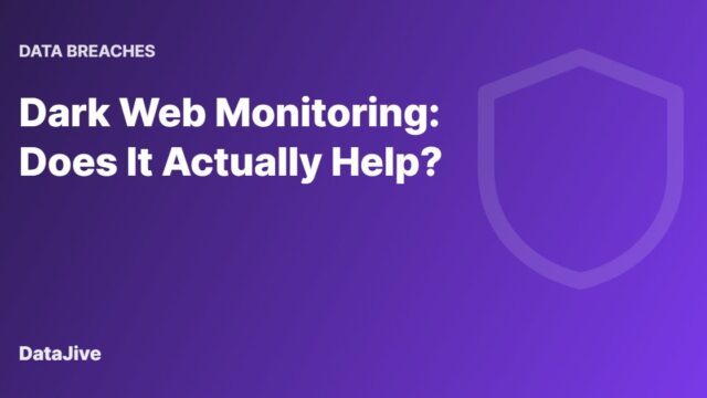 Dark Web Monitoring: Does It Actually Help?