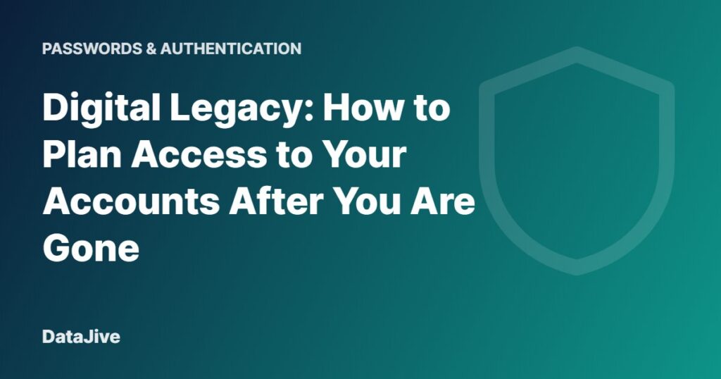 Digital Legacy: How to Plan Access to Your Accounts After You Are Gone