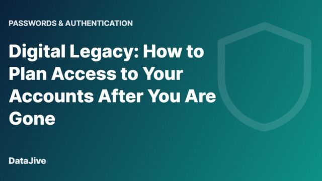 Digital Legacy: How to Plan Access to Your Accounts After You Are Gone