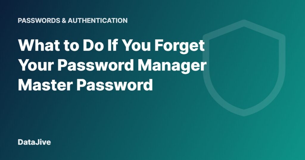What to Do If You Forget Your Password Manager Master Password
