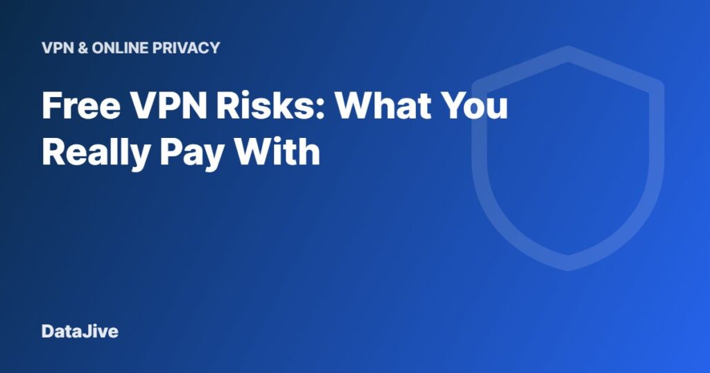 Free VPN Risks: What You Really Pay With