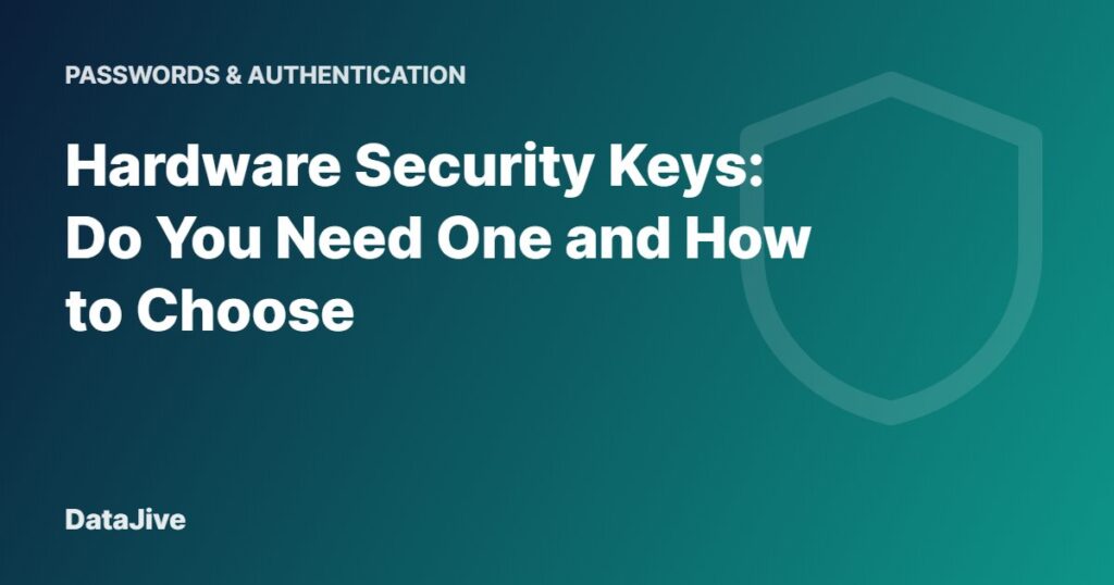 Hardware Security Keys: Do You Need One and How to Choose
