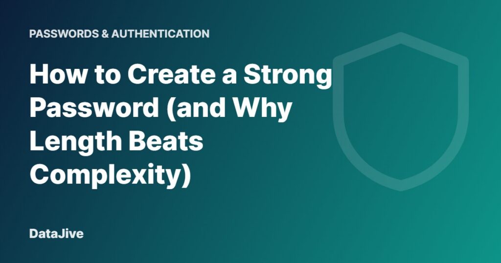 How to Create a Strong Password (and Why Length Beats Complexity)