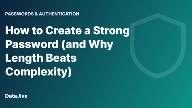 How to Create a Strong Password (and Why Length Beats Complexity)