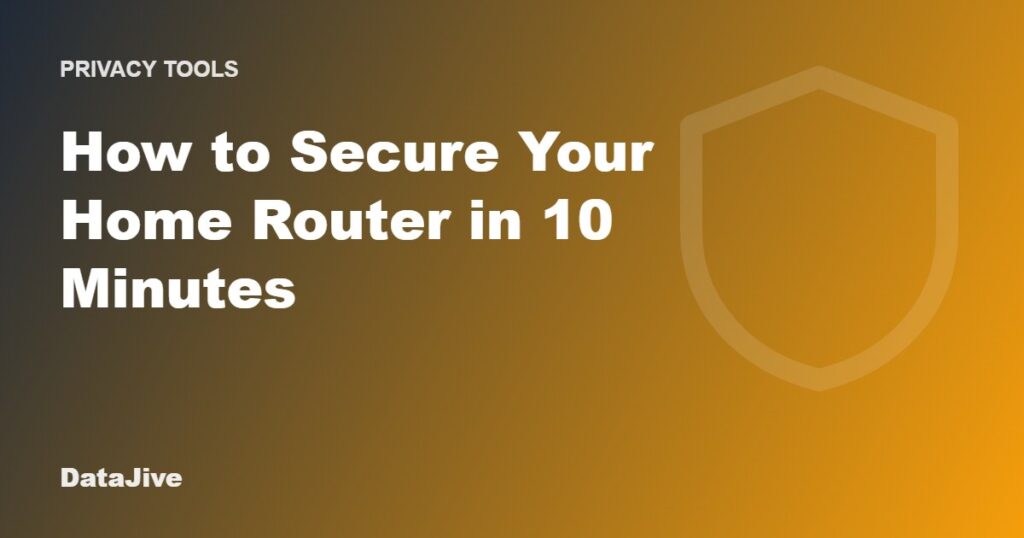 How to Secure Your Home Router in 10 Minutes