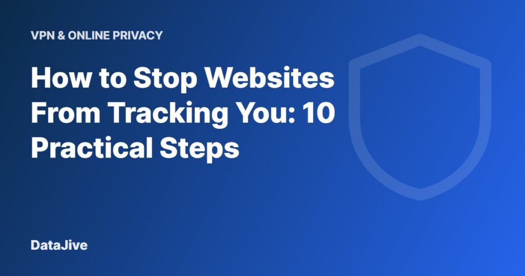 How to Stop Websites From Tracking You: 10 Practical Steps