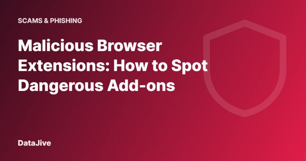 Malicious Browser Extensions: How to Spot Dangerous Add-ons