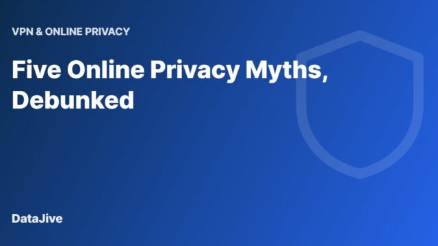 Five Online Privacy Myths, Debunked