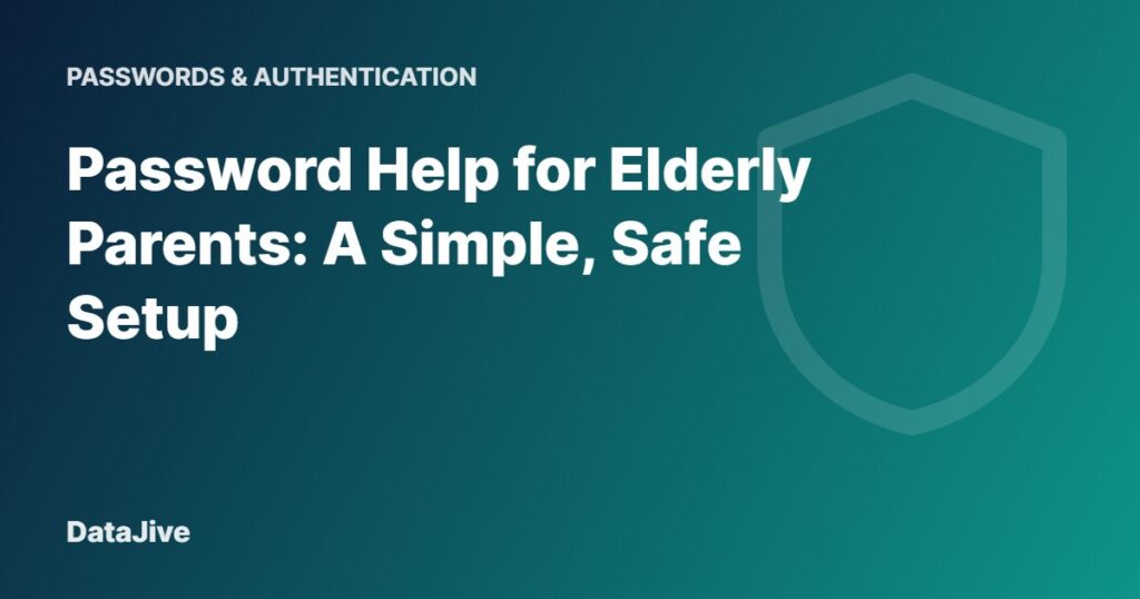 Password Help for Elderly Parents: A Simple, Safe Setup
