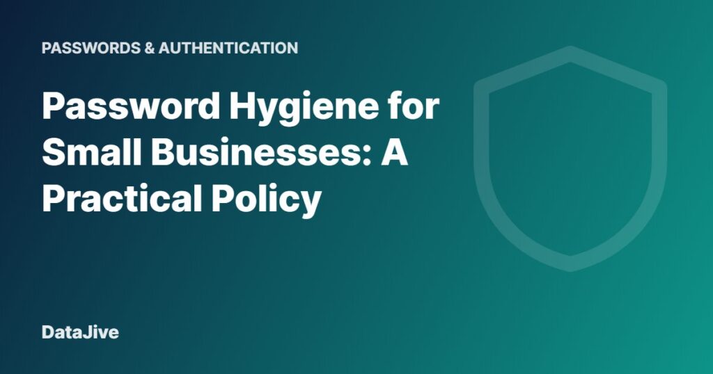Password Hygiene for Small Businesses: A Practical Policy