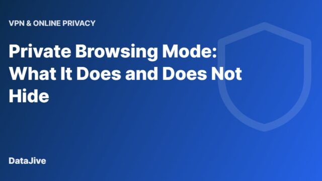 Private Browsing Mode: What It Does and Does Not Hide