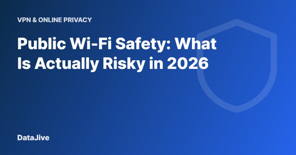 Public Wi-Fi Safety: What Is Actually Risky in 2026