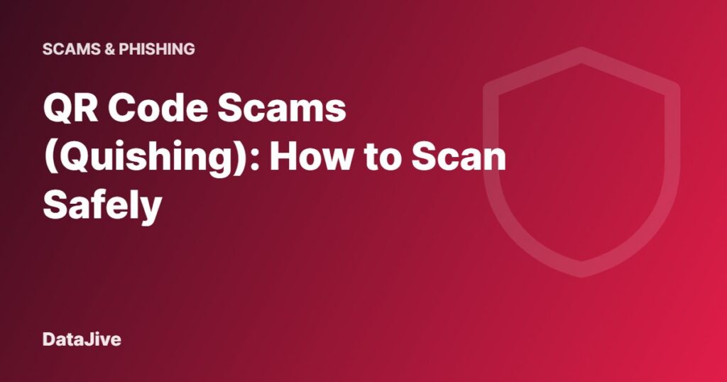 QR Code Scams (Quishing): How to Scan Safely