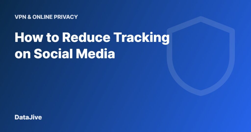 How to Reduce Tracking on Social Media