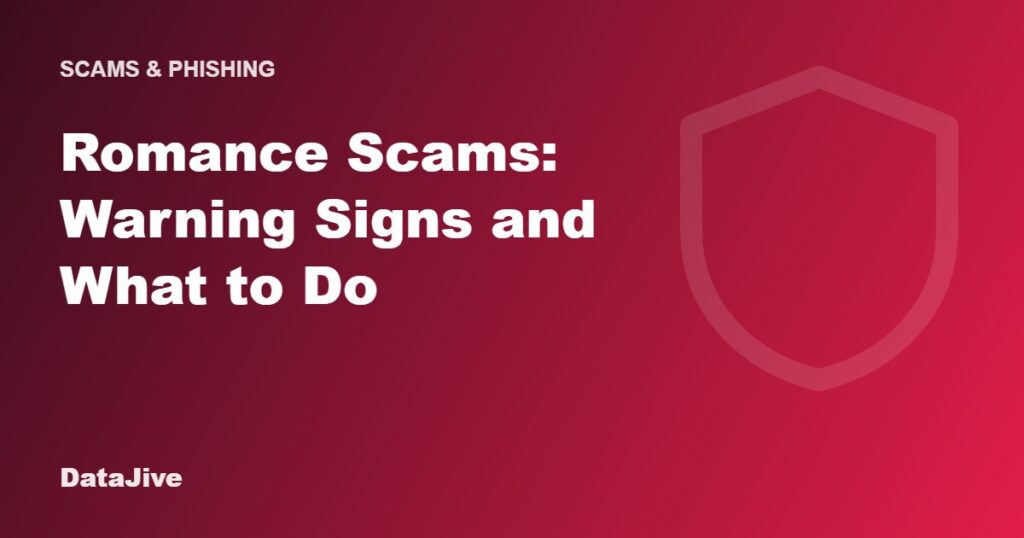 Romance Scams: Warning Signs and What to Do