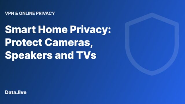 Smart Home Privacy: Protect Cameras, Speakers and TVs