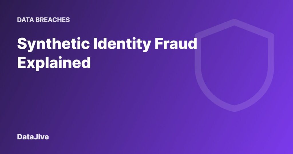 Synthetic Identity Fraud Explained