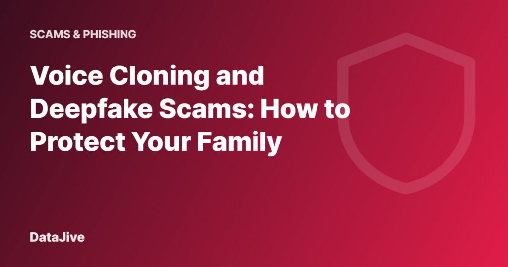 Voice Cloning and Deepfake Scams: How to Protect Your Family