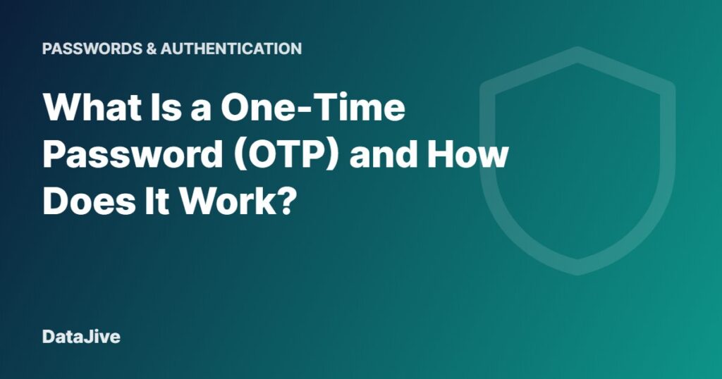 What Is a One-Time Password (OTP) and How Does It Work?