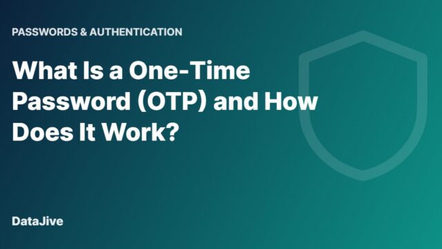 What Is a One-Time Password (OTP) and How Does It Work?