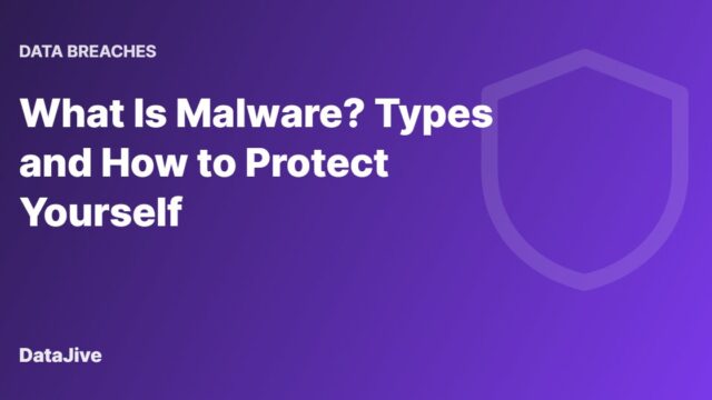 What Is Malware? Types and How to Protect Yourself