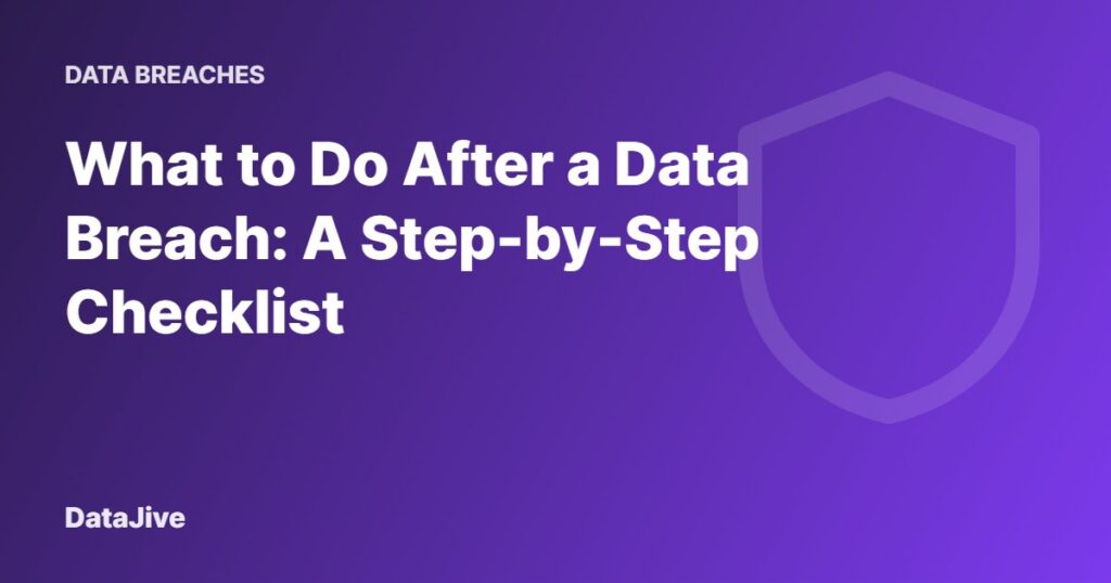 What to Do After a Data Breach: A Step-by-Step Checklist